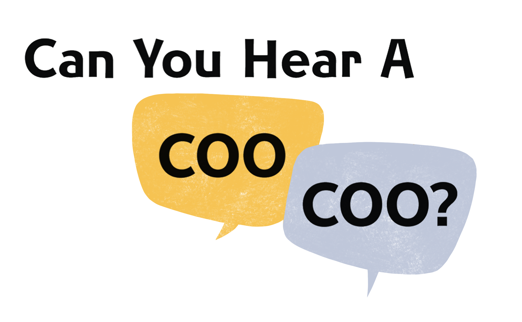 CAN YOU HEAR A COO! COO!